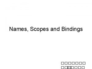 Names Scopes and Bindings The Concept of Binding