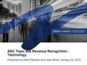 ASC Topic 606 Revenue Recognition Technology Presented by
