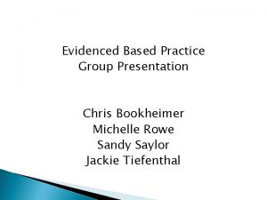 Evidenced Based Practice Group Presentation Chris Bookheimer Michelle