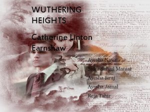 WUTHERING HEIGHTS Catherine Linton Earnshaw Ayesha Nasir Sidra