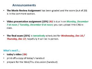 Announcements The Movie Review Assignment has been graded
