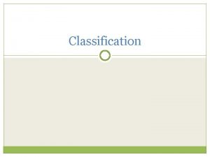 Classification Aristotle 384 BC Classified organisms as either