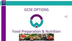 GCSE OPTIONS Food Preparation Nutrition What will I