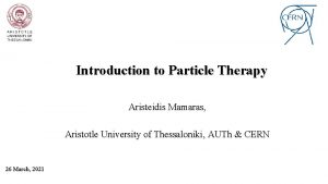 Introduction to Particle Therapy Aristeidis Mamaras Aristotle University
