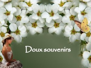 Doux souvenirs Doux souvenirs de ma vie Tu