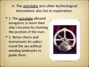 H The astrolabe and other technological innovations also