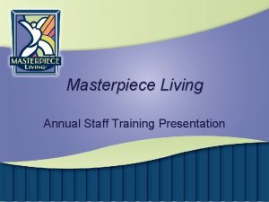 Masterpiece Living Annual Staff Training Presentation Whats Ahead