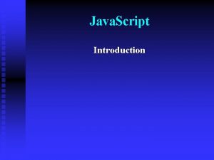 Java Script Introduction Java Script is a scripting