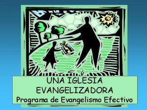 UNA IGLESIA EVANGELIZADORA Programa de Evangelismo Efectivo Evangelismo