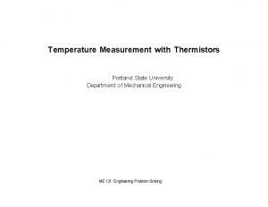 Temperature Measurement with Thermistors Portland State University Department