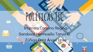 Polticas TIC Inurreta Cancino Regina Sandoval Hermosillo Tanya