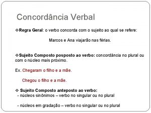 Concordncia Verbal v Regra Geral o verbo concorda