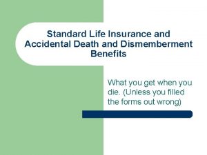 Standard Life Insurance and Accidental Death and Dismemberment