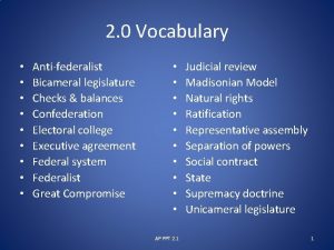 2 0 Vocabulary Antifederalist Bicameral legislature Checks balances