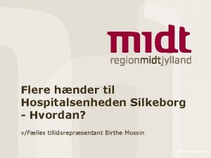 Flere hnder til Hospitalsenheden Silkeborg Hvordan vFlles tillidsreprsentant