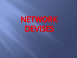 NETWORK DEVISES Hub A hub is a devise