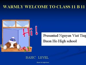 WARMLY WELCOME TO CLASS 11 B 11 Presented