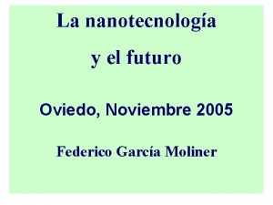 La nanotecnologa y el futuro Oviedo Noviembre 2005