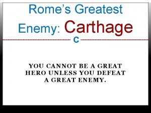 Romes Greatest Enemy Carthage C YOU CANNOT BE