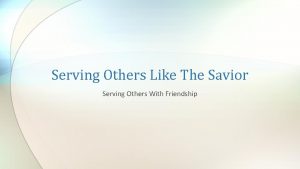 Serving Others Like The Savior Serving Others With
