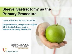 Sleeve Gastrectomy as the Primary Procedure James Ellsmere