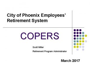 City of Phoenix Employees Retirement System COPERS Scott