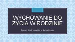 WYCHOWANIE DO YCIA W RODZINIE C Temat Mdry