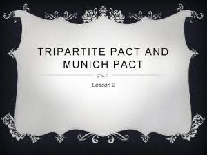 TRIPARTITE PACT AND MUNICH PACT Lesson 2 TRIPARTITE