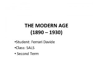 THE MODERN AGE 1890 1930 Student Ferrari Davide