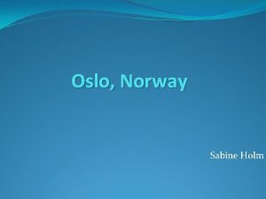 Oslo Norway Sabine Holm Oslo Oslo is the
