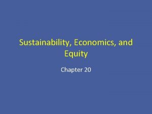 Sustainability Economics and Equity Chapter 20 Sustainability Sustainability