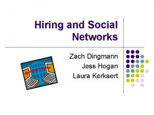 Hiring and Social Networks Zach Dingmann Jess Hogan