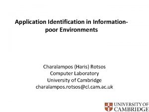 Application Identification in Informationpoor Environments Charalampos Haris Rotsos