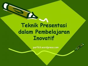 Teknik Presentasi dalam Pembelajaran Inovatif parfikh wordpress com