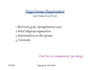 Higgs Group Organization John Hobbs Stony Brook 1