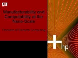 Manufacturability and Computability at the NanoScale Frontiers of