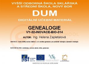 GENEALOGIE VY32 INOVACEBIO314 AUTOR Ing Helena Zapletalov ANOTACE