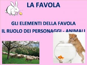 LA FAVOLA GLI ELEMENTI DELLA FAVOLA IL RUOLO