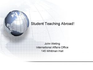 Student Teaching Abroad John Weting International Affairs Office