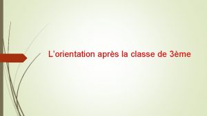 Lorientation aprs la classe de 3me Orientation en