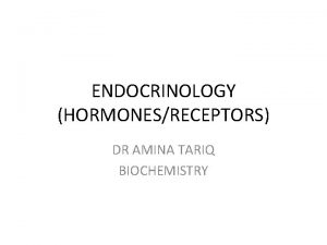 ENDOCRINOLOGY HORMONESRECEPTORS DR AMINA TARIQ BIOCHEMISTRY CellCell Interactions