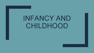 INFANCY AND CHILDHOOD Developmental Psychology Developmental Psychologyis the