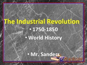 The Industrial Revolution 1750 1850 World History Mr