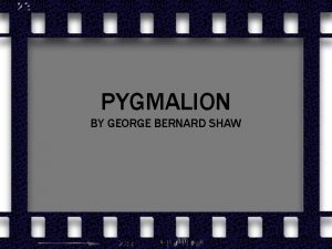 PYGMALION BY GEORGE BERNARD SHAW Edwardian Georgian Period