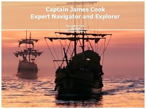 Captain James Cook Expert Navigator and Explorer By