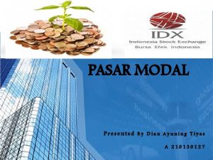 PASAR MODAL Presented By Dian Ayuning Tiyas A