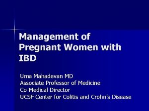 Management of Pregnant Women with IBD Uma Mahadevan