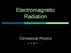 Electromagnetic Radiation Conceptual Physics Waves a review p