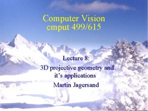 Computer Vision cmput 499615 Lecture 8 3 D