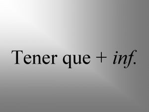 Tener que inf Tener means to have The